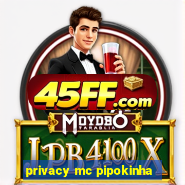 privacy mc pipokinha